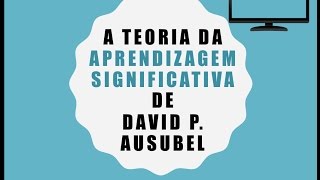 Teoria da Aprendizagem Significativa de David Paul Ausubel [upl. by Christianson]