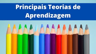 PRINCIPAIS TEORIAS DE APRENDIZAGEM um resumo das teorias que são utilizadas [upl. by Orlanta]