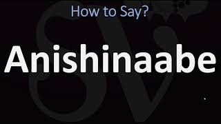 How to Pronounce Anishinaabe CORRECTLY [upl. by Spiegel]