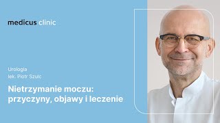 Nietrzymanie moczu przyczyny objawy i leczenie  lek Piotr Szulc [upl. by Sirromed]