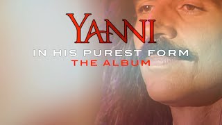 Available NOW “Yanni In His Purest Form”  The Album [upl. by Noed593]